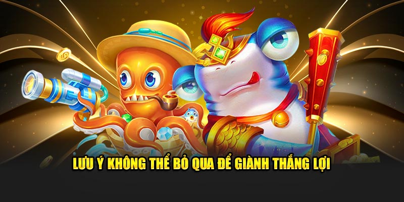 Lưu ý không thể bỏ qua để giành thắng lợi