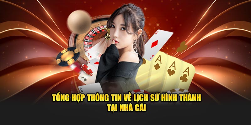 Tổng hợp thông tin về lịch sử hình thành tại nhà cái