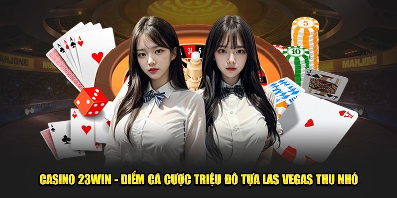 Tổng quan thông tin về casino 23win