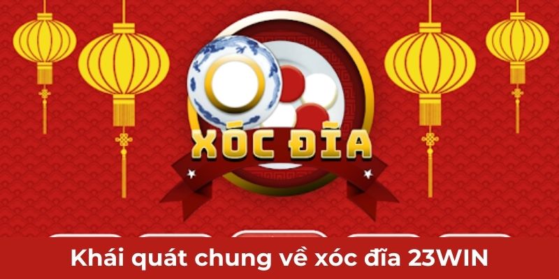 Khái quát chung về xóc đĩa 23WIN